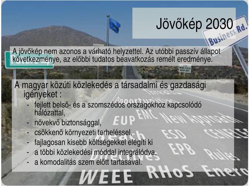 A magyar közúti közlekedés a társadalmi és gazdasági igényeket : - fejlett belsı- és a szomszédos országokhoz