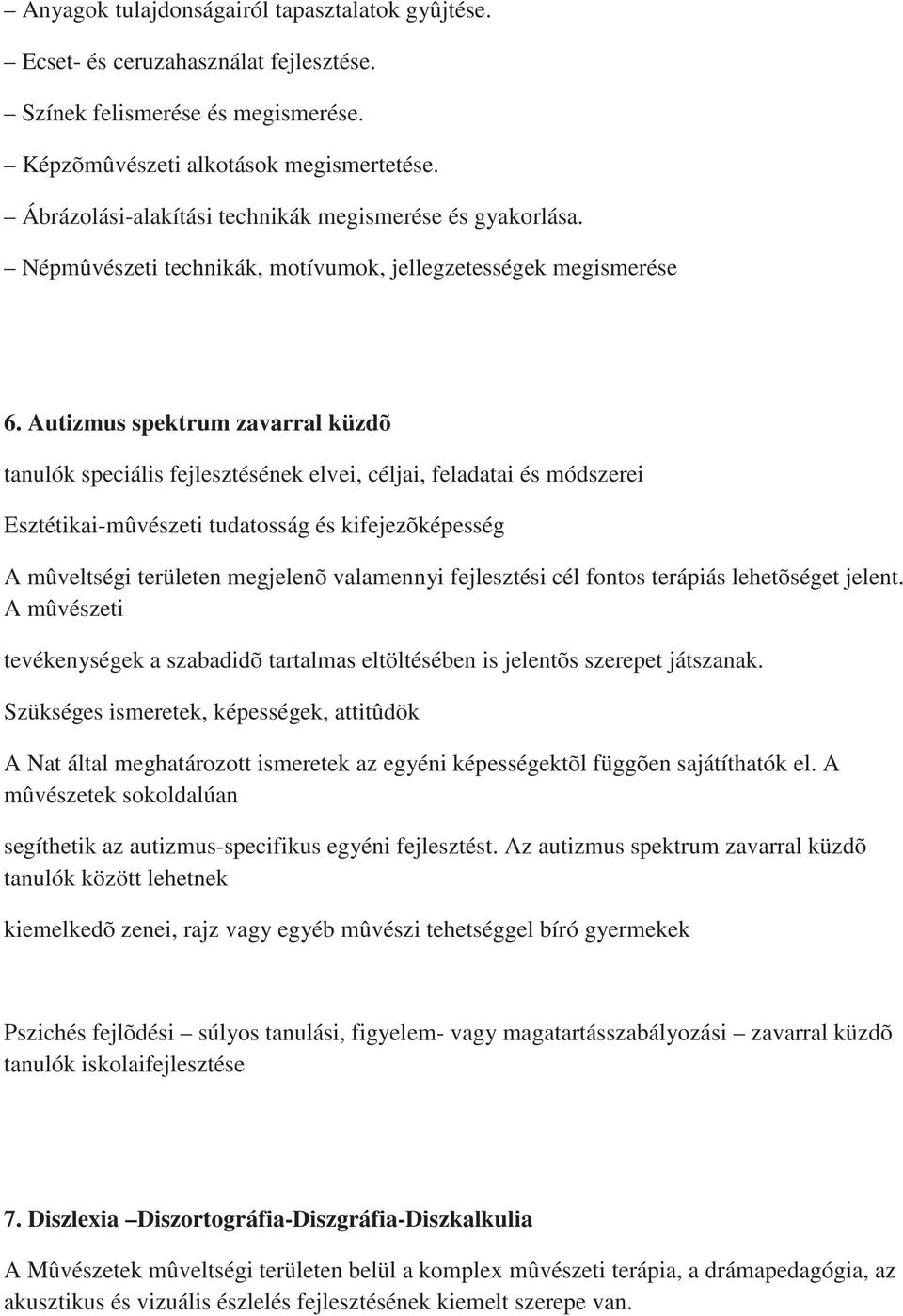 Autizmus spektrum zavarral küzdõ tanulók speciális fejlesztésének elvei, céljai, feladatai és módszerei Esztétikai-mûvészeti tudatosság és kifejezõképesség A mûveltségi területen megjelenõ valamennyi