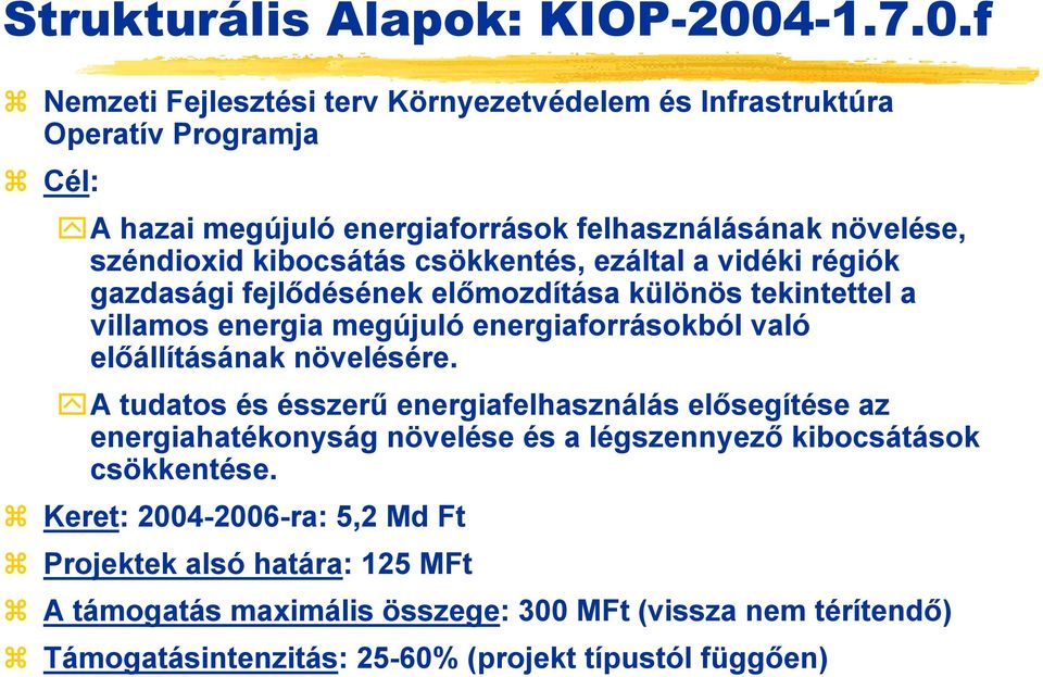 f Nemzeti Fejlesztési terv Környezetvédelem és Infrastruktúra Operatív Programja Cél: A hazai megújuló energiaforrások felhasználásának növelése, széndioxid kibocsátás