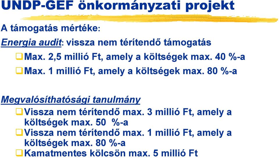 80 %-a Megvalósíthatósági tanulmány Vissza nem térítendő max. 3 millió Ft, amely a költségek max.