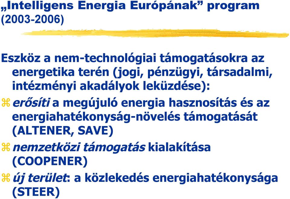 megújuló energia hasznosítás és az energiahatékonyság-növelés támogatását (ALTENER, SAVE)