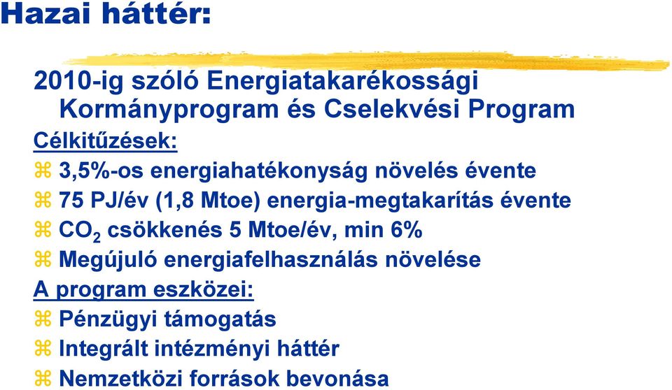 energia-megtakarítás évente CO 2 csökkenés 5 Mtoe/év, min 6% Megújuló