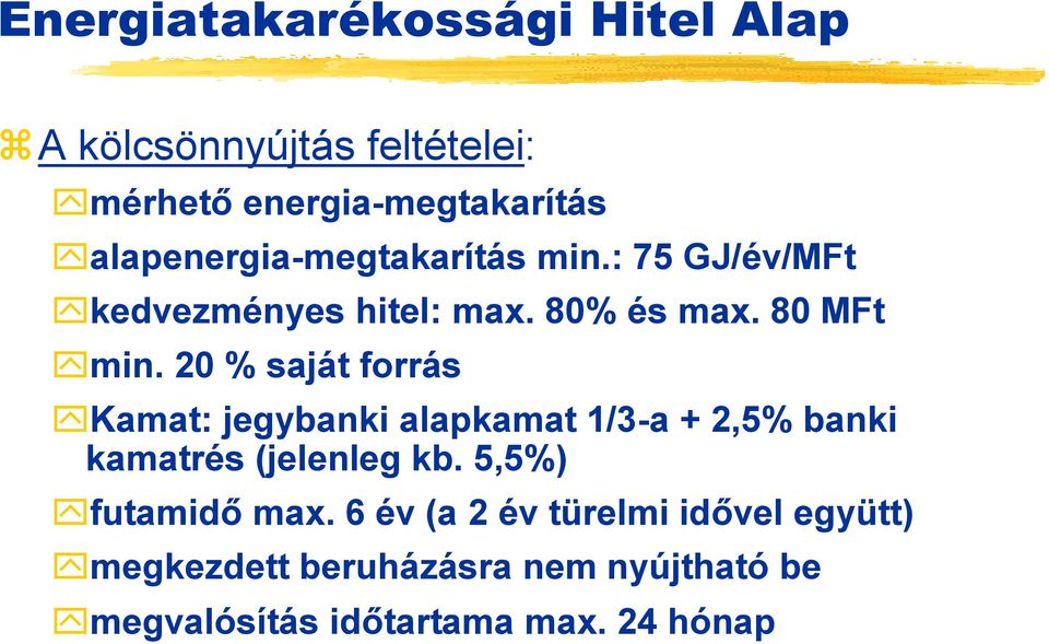 20 % saját forrás Kamat: jegybanki alapkamat 1/3-a + 2,5% banki kamatrés (jelenleg kb.