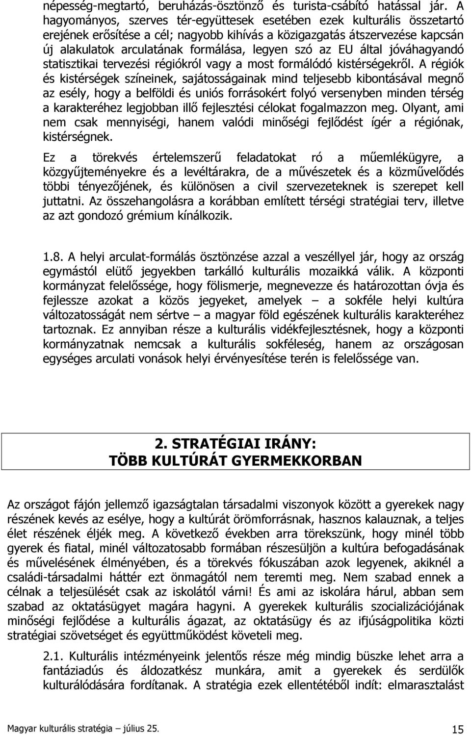 az EU által jóváhagyandó statisztikai tervezési régiókról vagy a most formálódó kistérségekről.