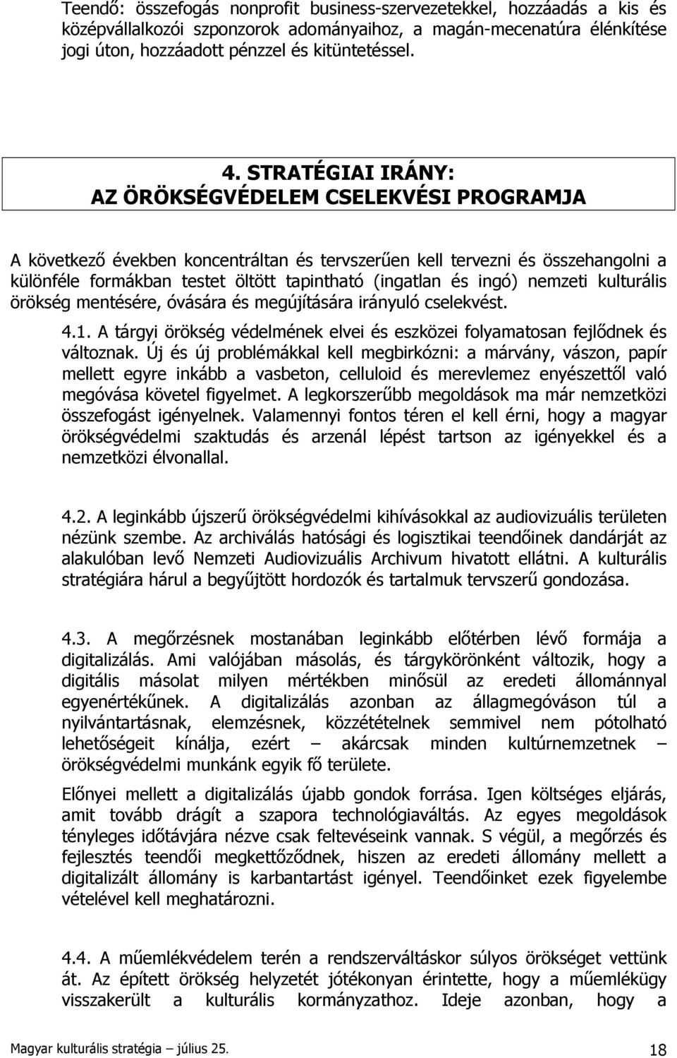 ingó) nemzeti kulturális örökség mentésére, óvására és megújítására irányuló cselekvést. 4.1. A tárgyi örökség védelmének elvei és eszközei folyamatosan fejlődnek és változnak.