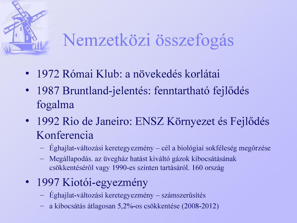 megőrzése Megállapodás. az üvegház hatást kiváltó gázok kibocsátásának csökkentéséről vagy 1990-es szinten tartásáról.