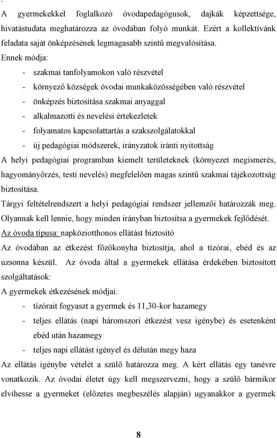 Ennek módja: - szakmai tanfolyamokon való részvétel - környező községek óvodai munkaközösségében való részvétel - önképzés biztosítása szakmai anyaggal - alkalmazotti és nevelési értekezletek -