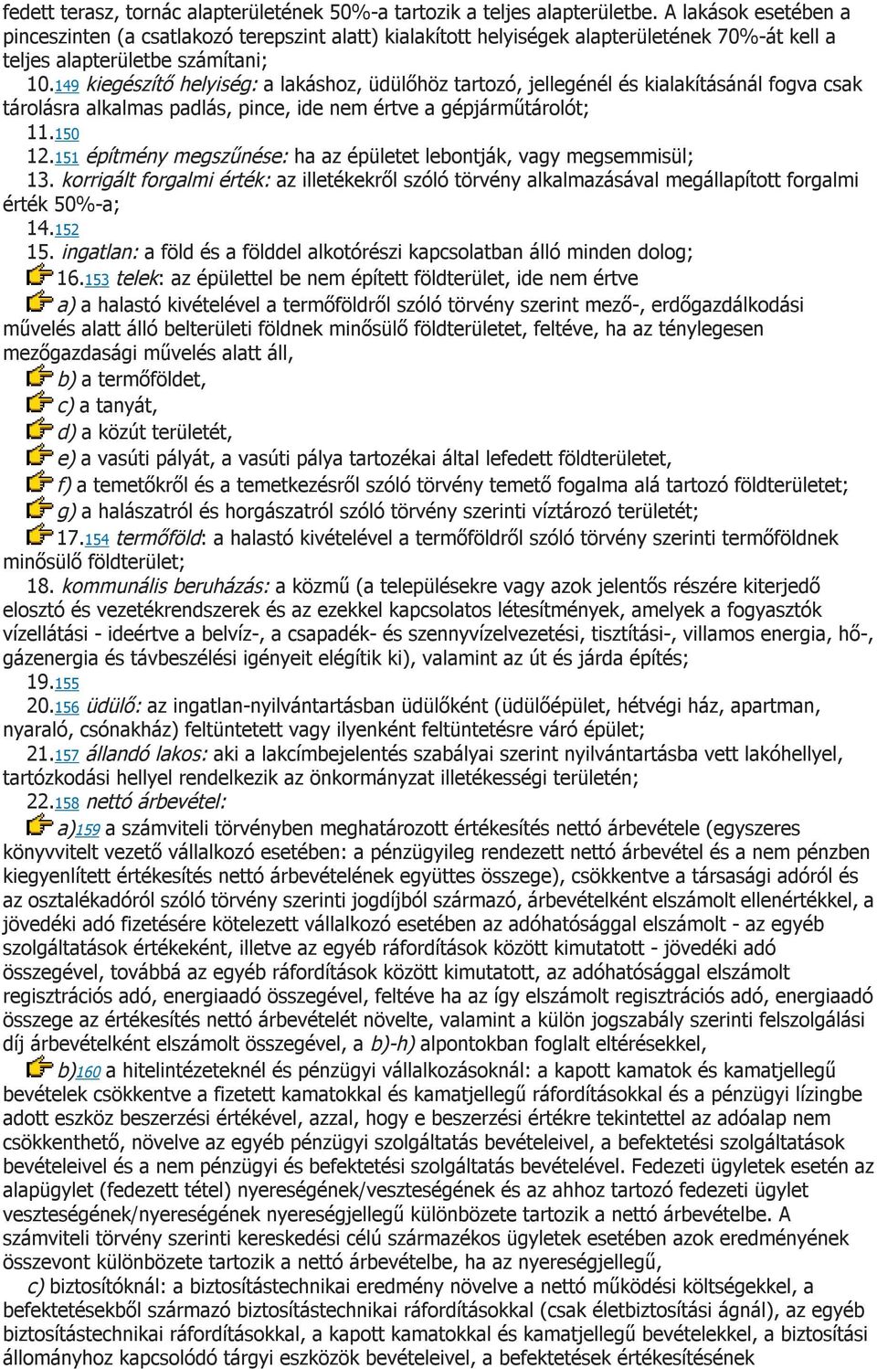 149 kiegészítő helyiség: a lakáshoz, üdülőhöz tartozó, jellegénél és kialakításánál fogva csak tárolásra alkalmas padlás, pince, ide nem értve a gépjárműtárolót; 11.150 12.