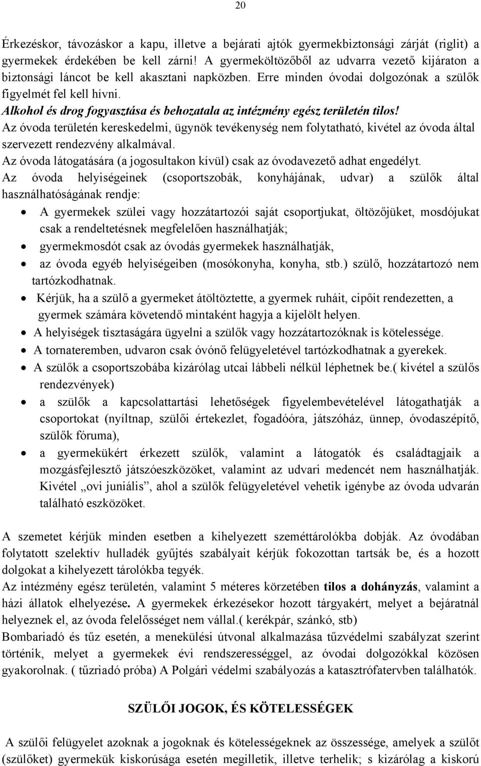 Alkohol és drog fogyasztása és behozatala az intézmény egész területén tilos!