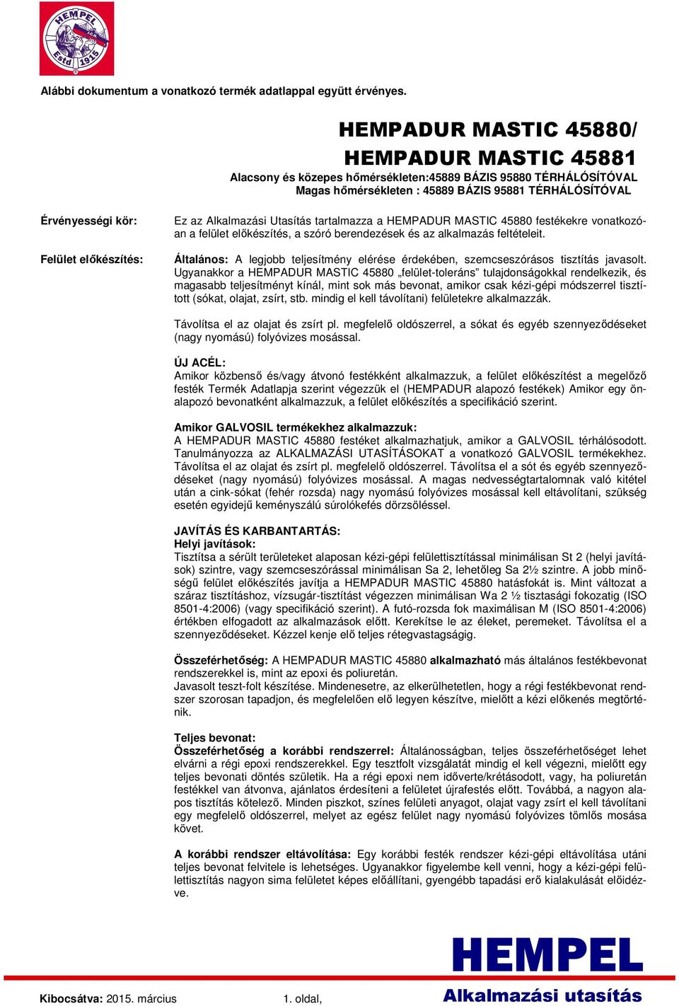 előkészítés: Ez az Alkalmazási Utasítás tartalmazza a HEMPADUR MASTIC 45880 festékekre vonatkozóan a felület előkészítés, a szóró berendezések és az alkalmazás feltételeit.