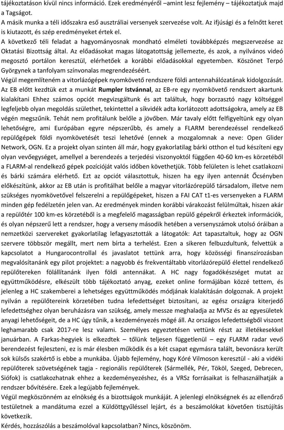 Az előadásokat magas látogatottság jellemezte, és azok, a nyilvános videó megosztó portálon keresztül, elérhetőek a korábbi előadásokkal egyetemben.