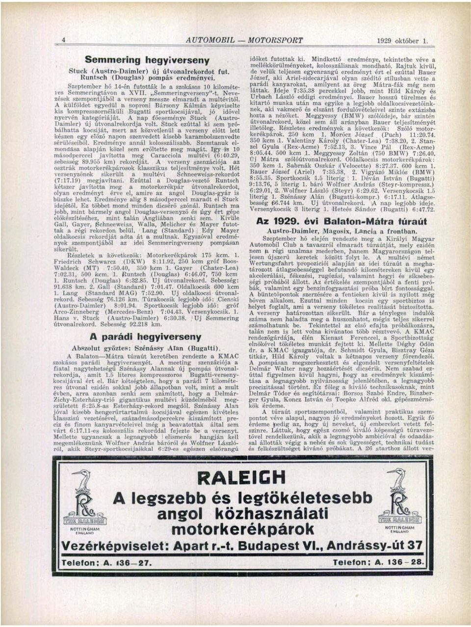 A külföldet egyedül a soproni Bársony Kálmán képviselte kis kompresszornélküli Bugatti sportkocsijával, jó idővel nyervén kategóriáját.