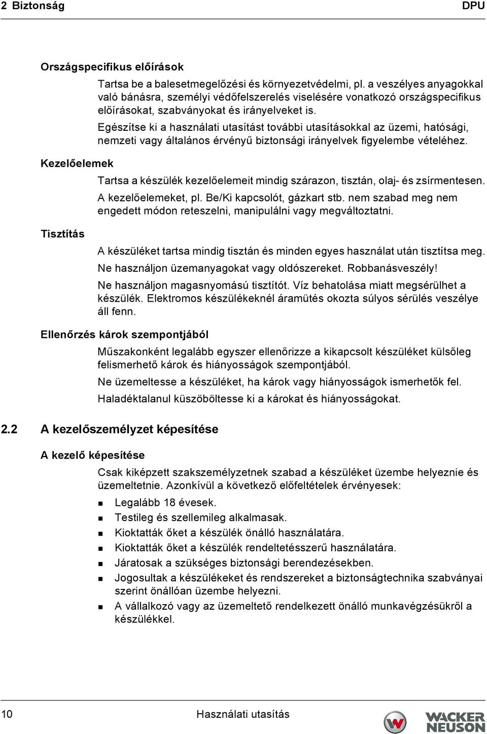 Egészítse ki a használati utasítást további utasításokkal az üzemi, hatósági, nemzeti vagy általános érvényű biztonsági irányelvek figyelembe vételéhez.