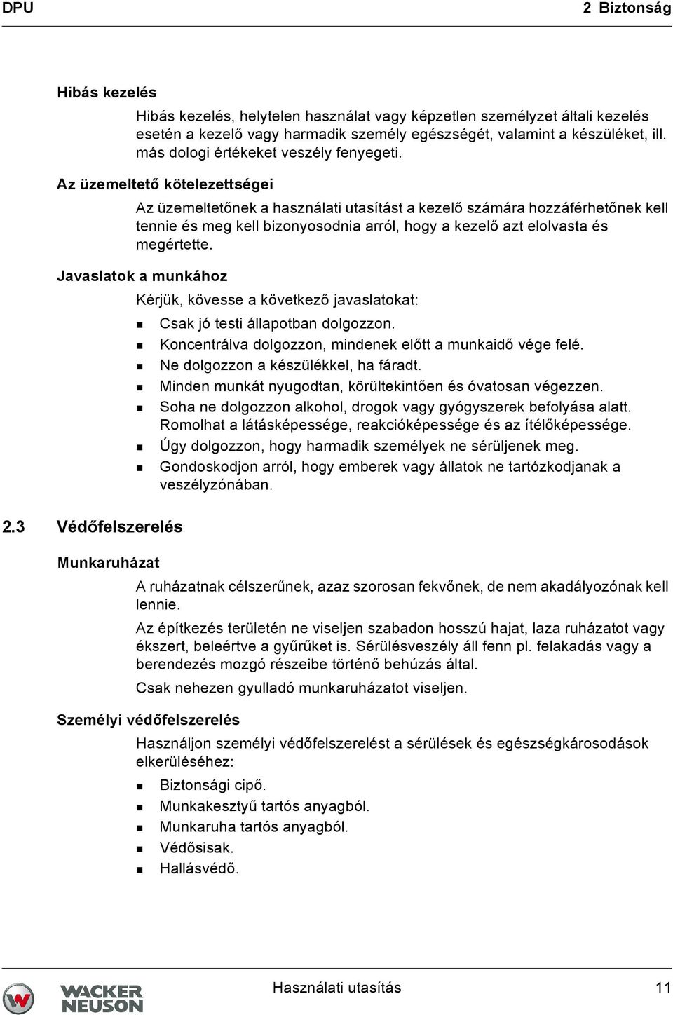 Az üzemeltető kötelezettségei Az üzemeltetőnek a használati utasítást a kezelő számára hozzáférhetőnek kell tennie és meg kell bizonyosodnia arról, hogy a kezelő azt elolvasta és megértette.