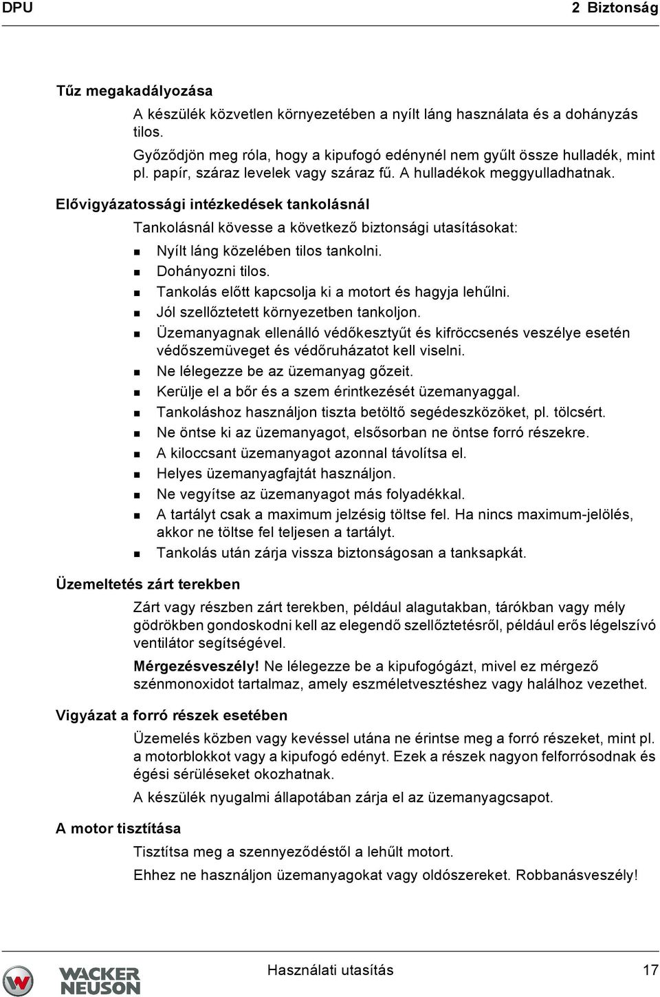 Elővigyázatossági intézkedések tankolásnál Tankolásnál kövesse a következő biztonsági utasításokat: Nyílt láng közelében tilos tankolni. Dohányozni tilos.