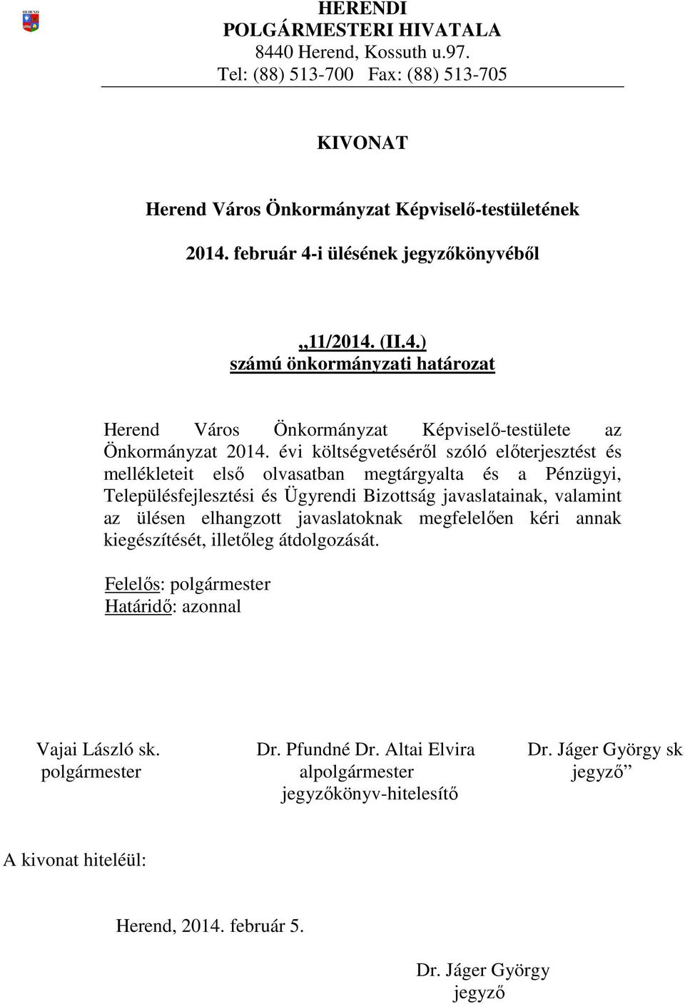 Ügyrendi Bizottság javaslatainak, valamint az ülésen elhangzott javaslatoknak megfelelően kéri annak kiegészítését, illetőleg