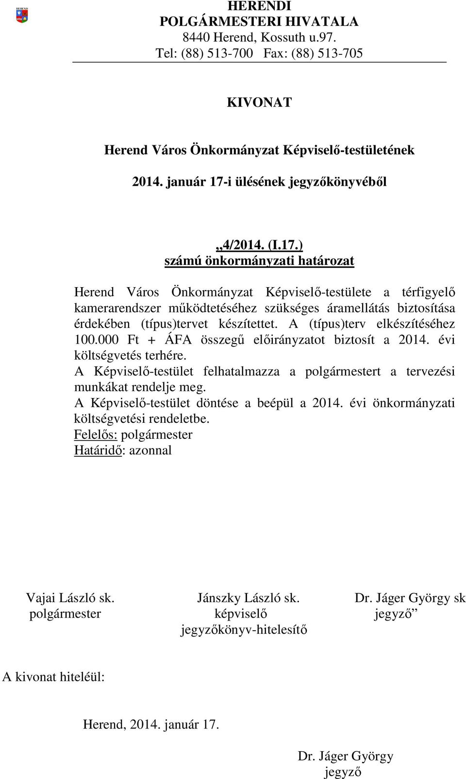 ) Herend Város Önkormányzat Képviselő-testülete a térfigyelő kamerarendszer működtetéséhez szükséges áramellátás biztosítása érdekében (típus)tervet