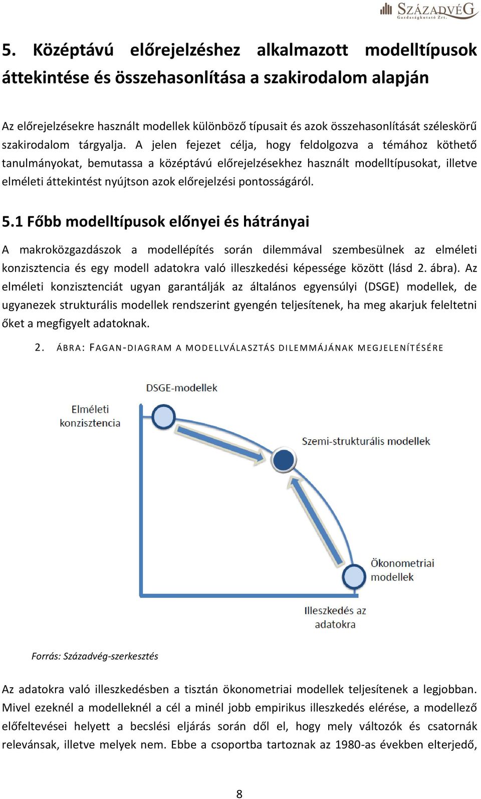 A jelen fejezet célja, hogy feldolgozva a témához köthető tanulmányokat, bemutassa a középtávú előrejelzésekhez használt modelltípusokat, illetve elméleti áttekintést nyújtson azok előrejelzési