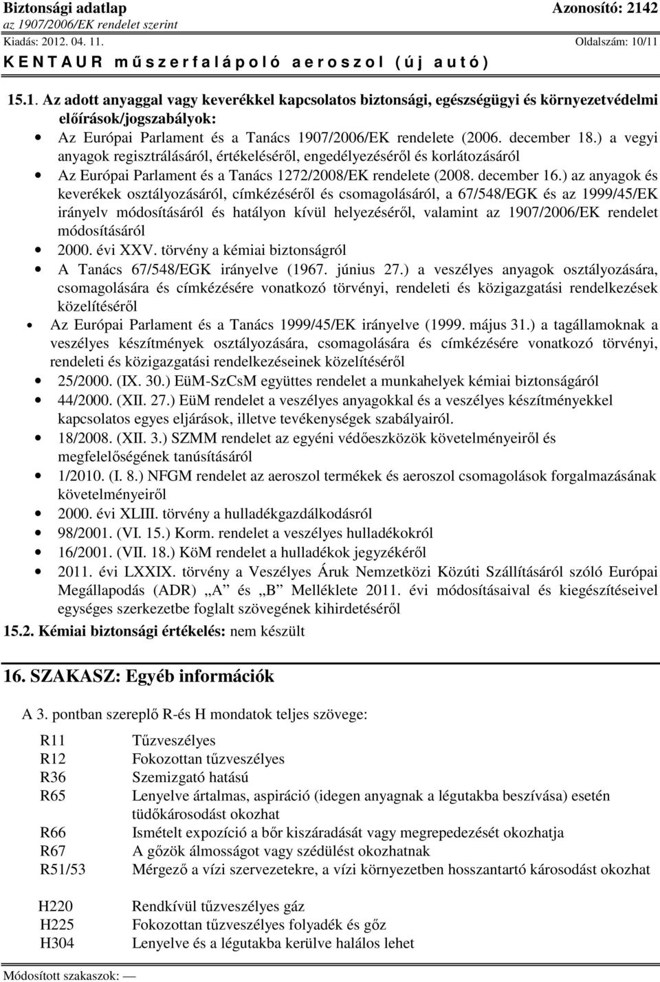 ) az anyagok és keverékek osztályozásáról, címkézéséről és csomagolásáról, a 67/548/EGK és az 1999/45/EK irányelv módosításáról és hatályon kívül helyezéséről, valamint az 1907/2006/EK rendelet