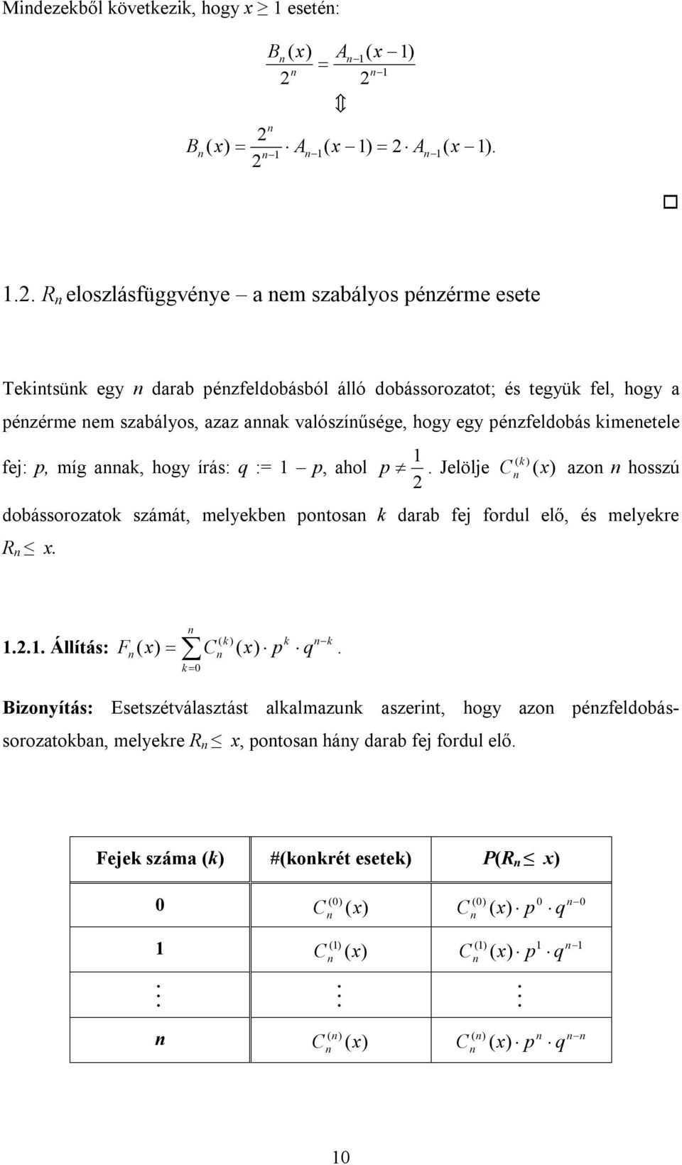 hol Jelölje zo hosszú dobássorozto száát, elebe otos drb fej fordul elő, és elere R Állítás: F 0 Bzoítás: