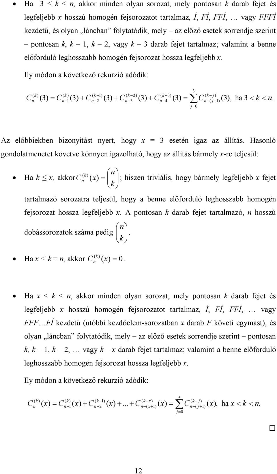 öe gzolhtó, hog z állítás bárel -re teljesül: H, or ; hsze trváls, hog bárel legfeljebb fejet trtlzó soroztr teljesül, hog bee előforduló leghosszbb hoogé fejsorozt hossz legfeljebb A otos drb fejet