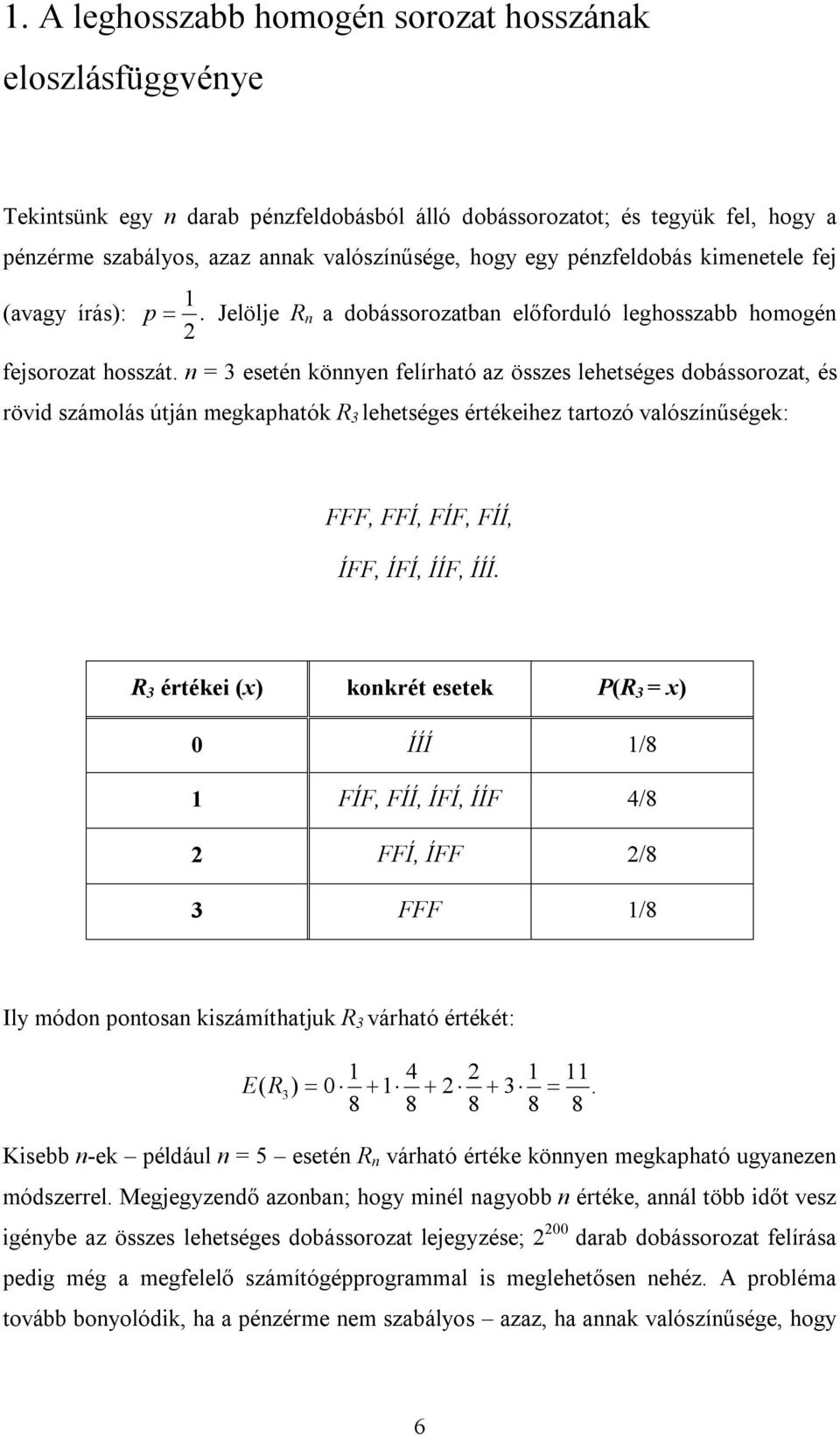 FÍÍ, ÍFF, ÍFÍ, ÍÍF, ÍÍÍ R 3 értée orét esete R 3 = 0 ÍÍÍ /8 FÍF, FÍÍ, ÍFÍ, ÍÍF 4/8 FFÍ, ÍFF /8 3 FFF /8 Il ódo otos száíthtju R 3 várhtó értéét: 4 E R3 0 3 8 8 8 8 8 Ksebb -e éldául = 5 eseté R