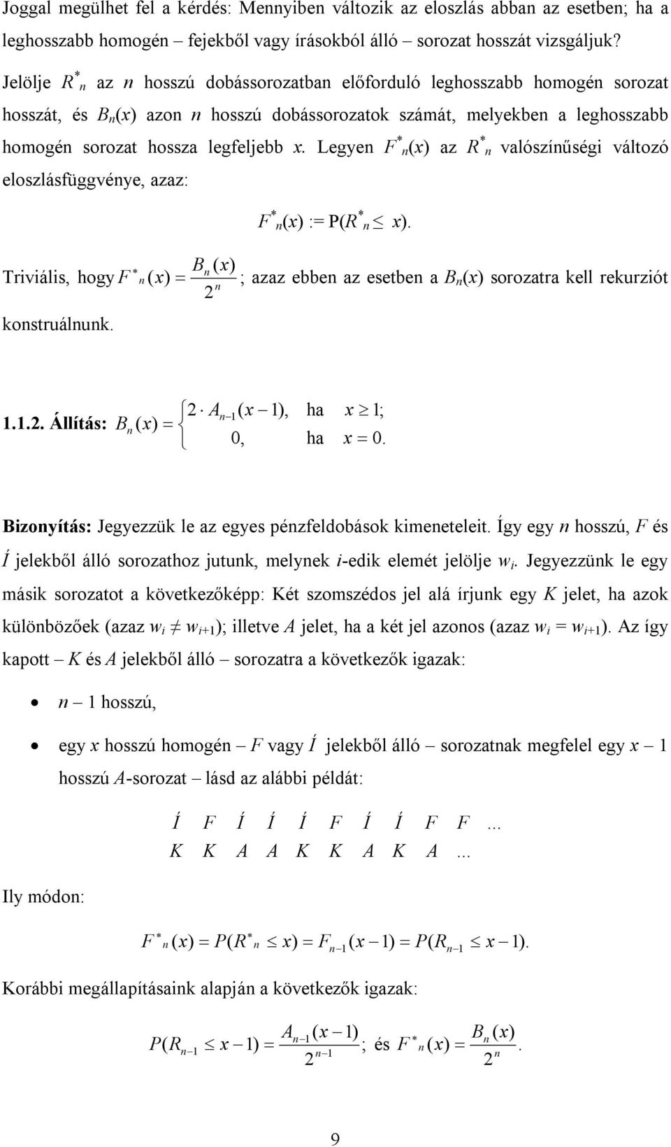 eloszlásfüggvée, zz: F * := R * Trváls, hog F ostruálu B ; zz ebbe z esetbe B soroztr ell reurzót Állítás: A B, 0, h h ; 0 Bzoítás: Jegezzü le z eges ézfeldobáso eetelet Íg eg hosszú, F és Í jeleből