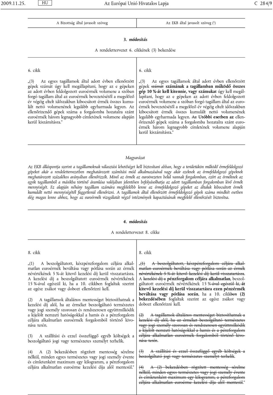 euroérmék bevezetésétől a megelőző év végéig eltelt időszakban kibocsátott érmék összes kumulált nettó volumenének legalább egyharmada legyen.