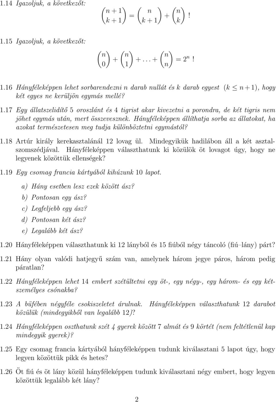 17 Egy állatszelidítő 5 oroszlánt és 4 tigrist akar kivezetni a porondra, de két tigris nem jöhet egymás után, mert összevesznek.