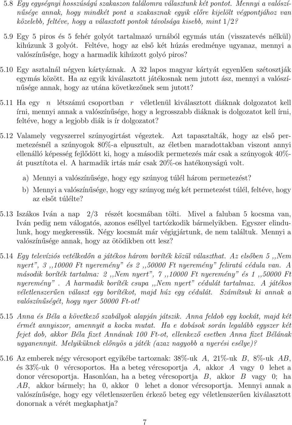 9 Egy 5 piros és 5 fehér golyót tartalmazó urnából egymás után (visszatevés nélkül) kihúzunk 3 golyót.