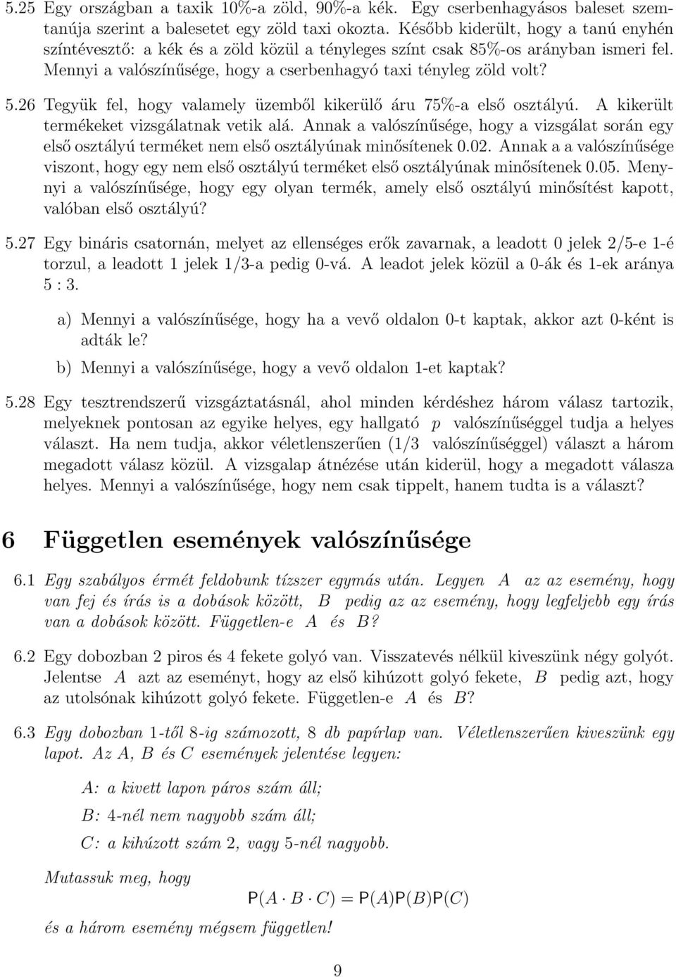 26 Tegyük fel, hogy valamely üzemből kikerülő áru 75%-a első osztályú. A kikerült termékeket vizsgálatnak vetik alá.