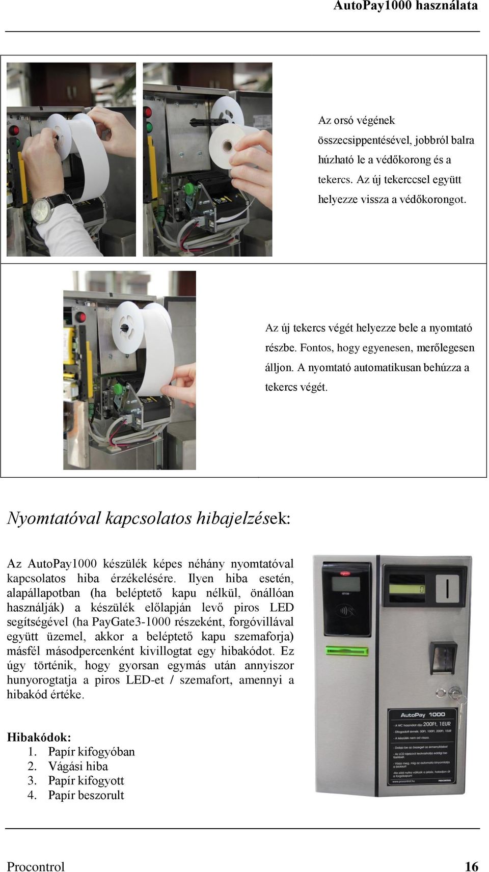 Nyomtatóval kapcsolatos hibajelzések: Az AutoPay1000 készülék képes néhány nyomtatóval kapcsolatos hiba érzékelésére.