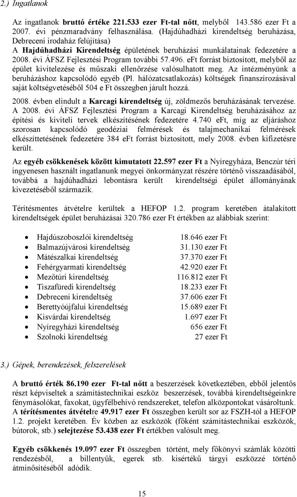 eft forrást biztosított, melyből az épület kivitelezése és műszaki ellenőrzése valósulhatott meg. Az intézményünk a beruházáshoz kapcsolódó egyéb (Pl.