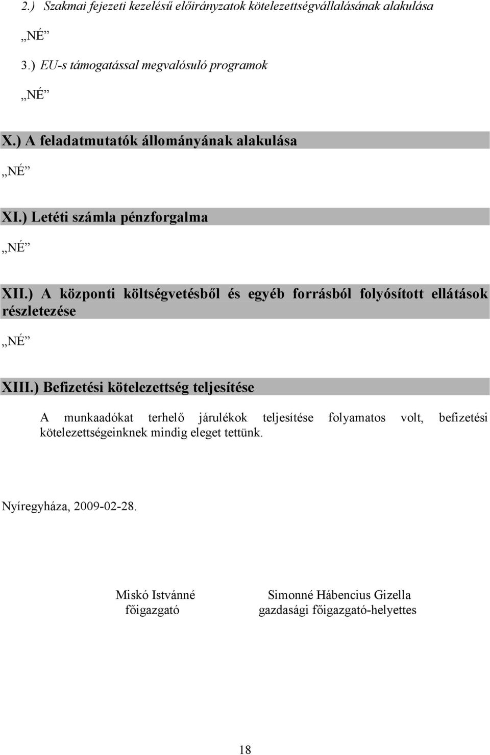 ) A központi költségvetésből és egyéb forrásból folyósított ellátások részletezése XIII.