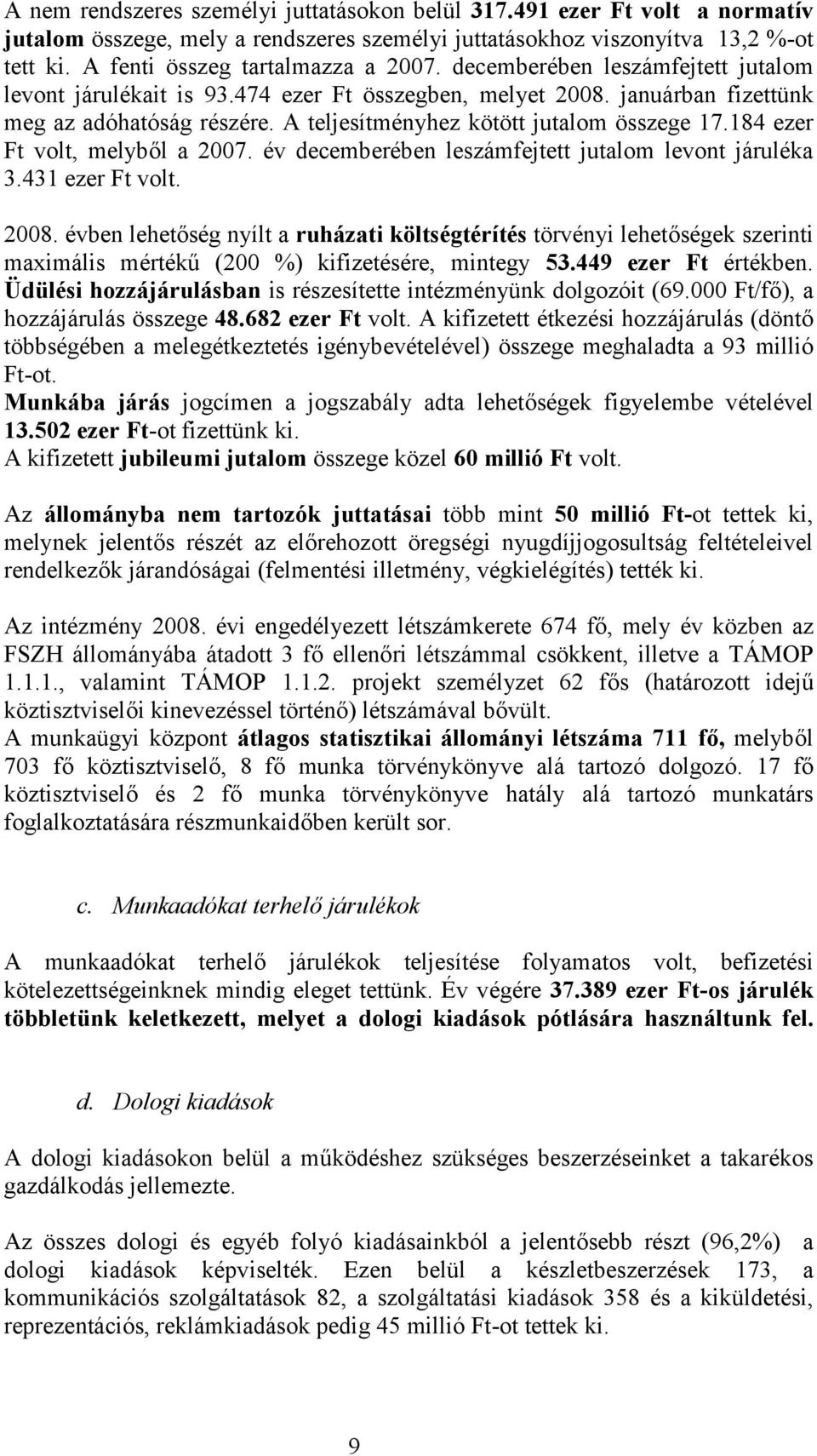 184 ezer Ft volt, melyből a 2007. év decemberében leszámfejtett jutalom levont járuléka 3.431 ezer Ft volt. 2008.