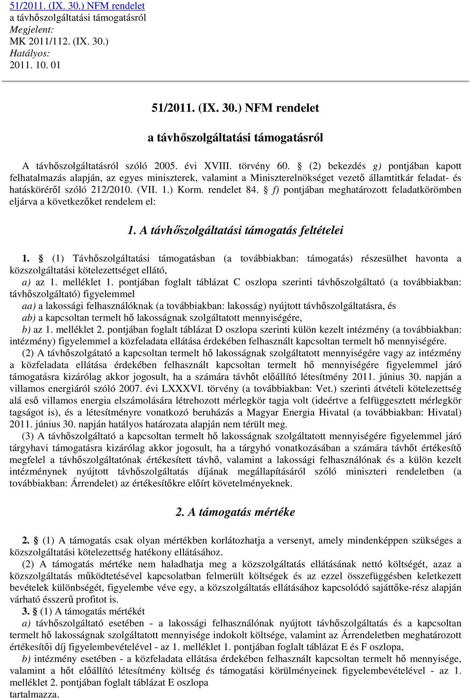 ) Korm. rendelet 84. f) pontjában meghatározott feladatkörömben eljárva a következőket rendelem el: 1. A távhőszolgáltatási támogatás feltételei 1.