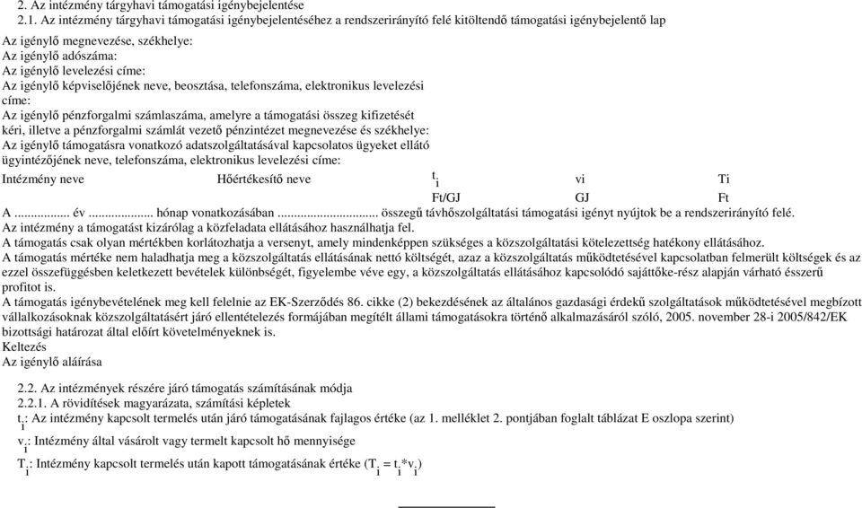 címe: Az igénylő képviselőjének neve, beosztása, telefonszáma, elektronikus levelezési címe: Az igénylő pénzforgalmi számlaszáma, amelyre a támogatási összeg kifizetését kéri, illetve a pénzforgalmi