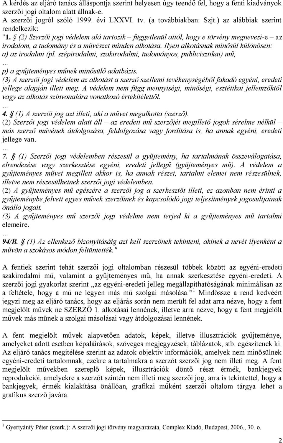 Ilyen alkotásnak minősül különösen: a) az irodalmi (pl. szépirodalmi, szakirodalmi, tudományos, publicisztikai) mű, p) a gyűjteményes műnek minősülő adatbázis.