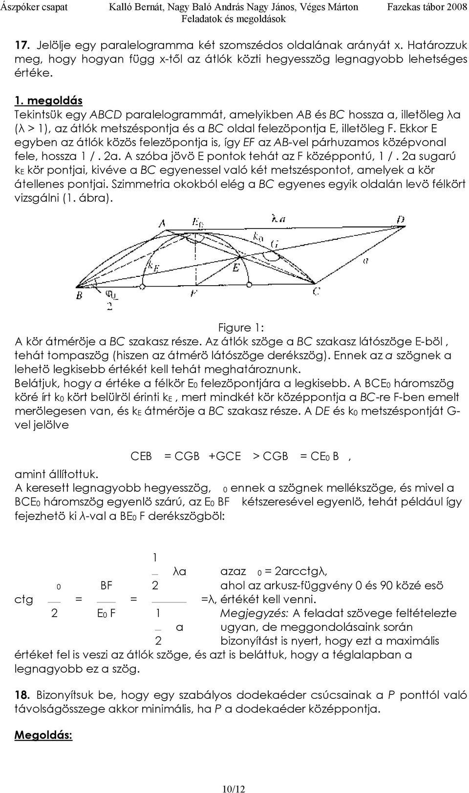 . egoldás Tekitsük egy ABCD paalelogaát, aelyikbe AB és BC hossza a, illetöleg λa λ >, az átlók etszéspotja és a BC oldal felezöpotja, illetöleg F.