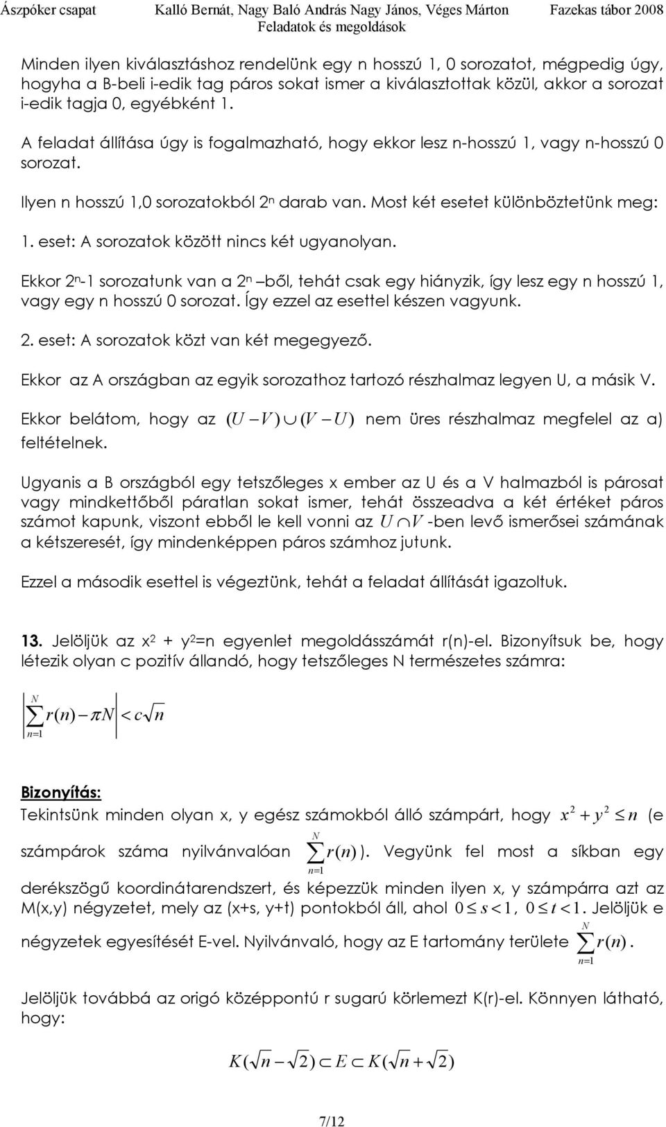 Most két esetet külöböztetük eg:. eset: A soozatok között ics két ugyaolya. kko - soozatuk va a ből, tehát csak egy hiáyzik, így lesz egy hosszú, vagy egy hosszú 0 soozat.