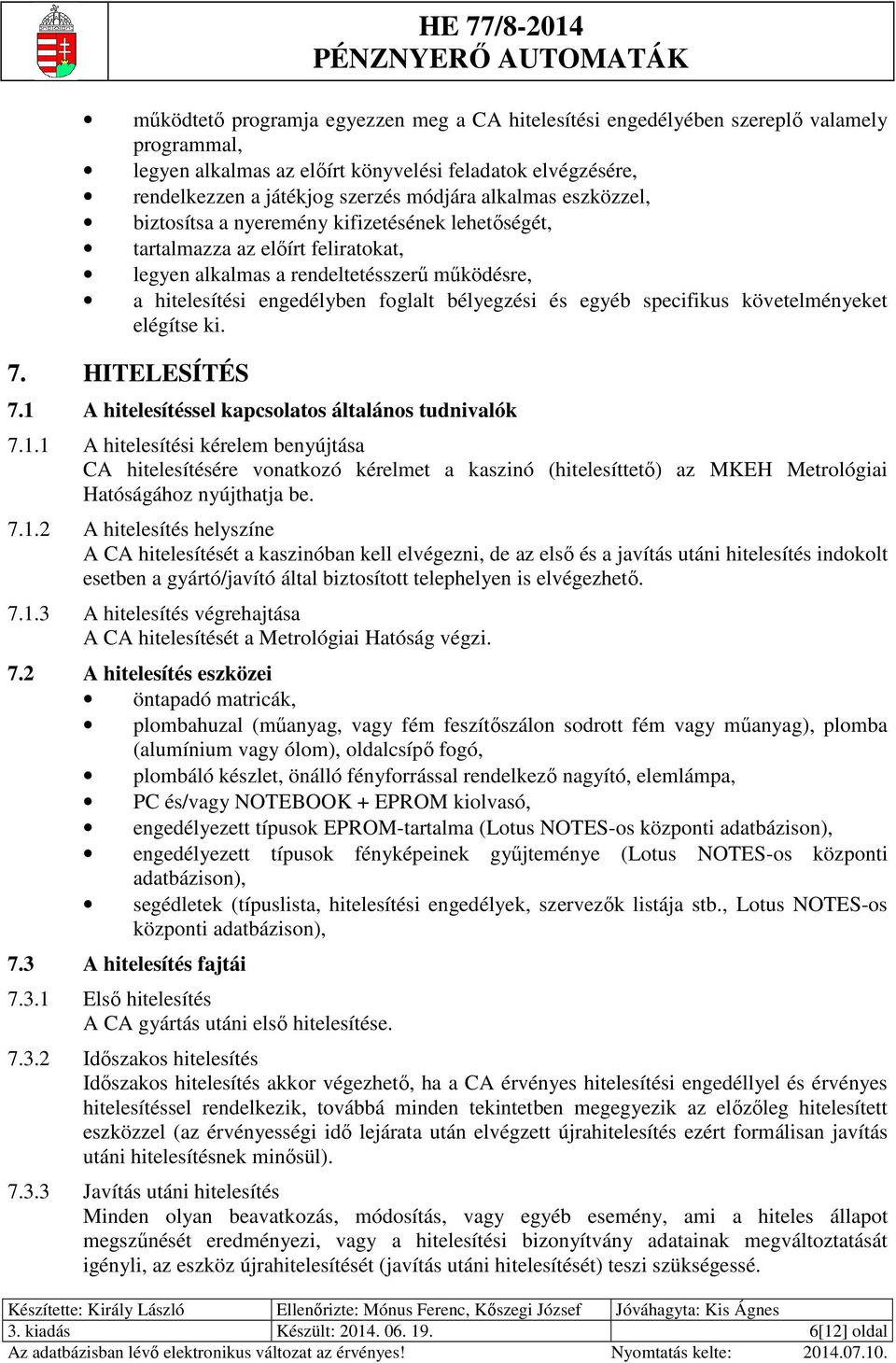 egyéb specifikus követelményeket elégítse ki. 7. HITELESÍTÉS 7.1 