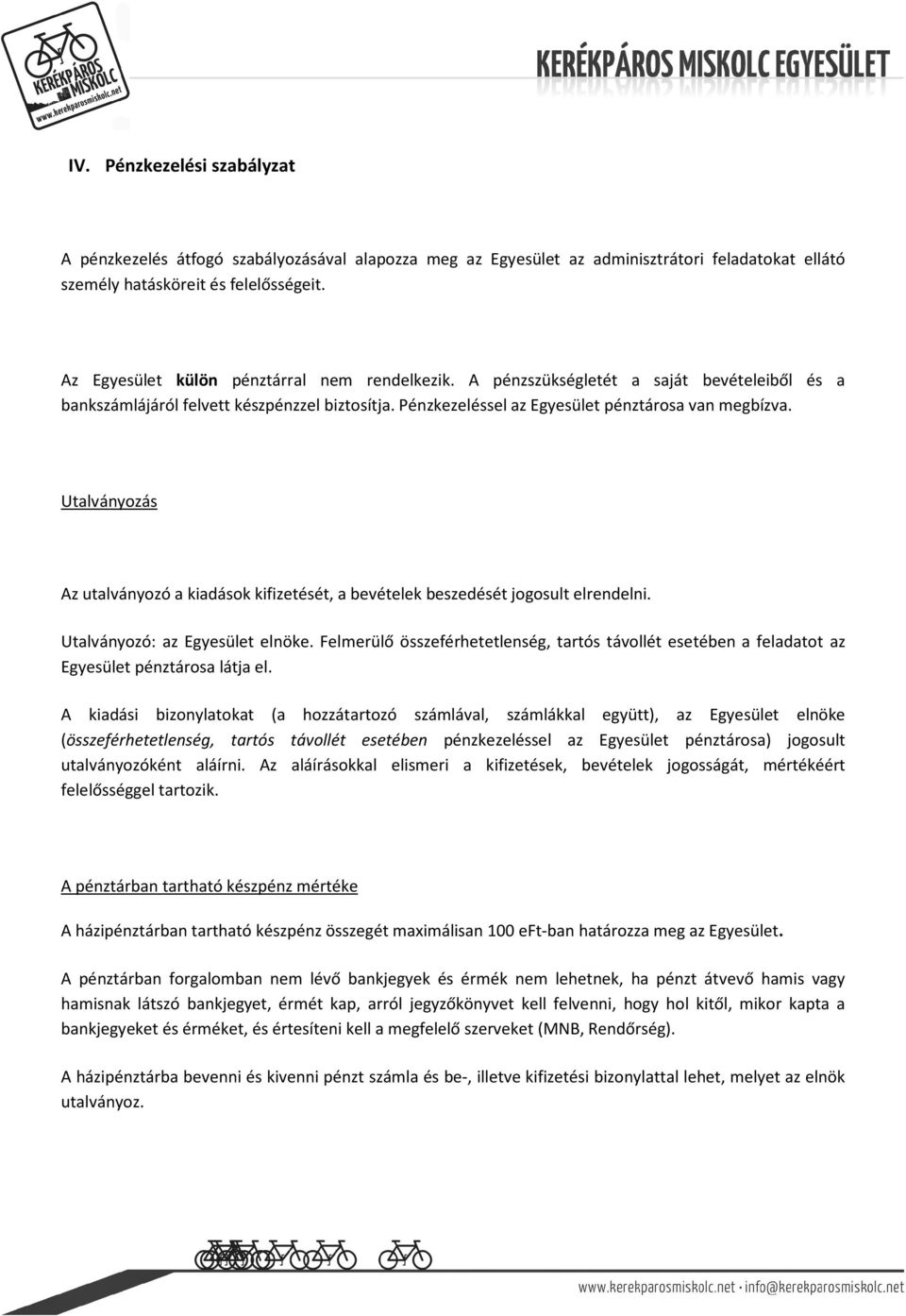 Utalványozás Az utalványozó a kiadások kifizetését, a bevételek beszedését jogosult elrendelni. Utalványozó: az Egyesület elnöke.