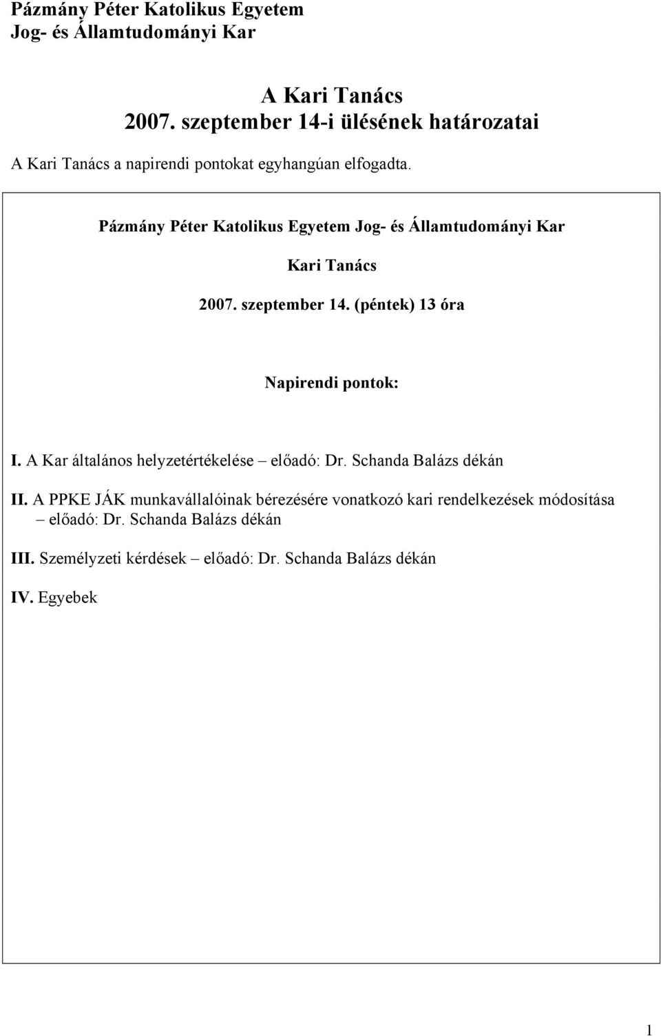 Pázmány Péter Katolikus Egyetem Jog- és Államtudományi Kar Kari Tanács 2007. szeptember 14. (péntek) 13 óra Napirendi pontok: I.