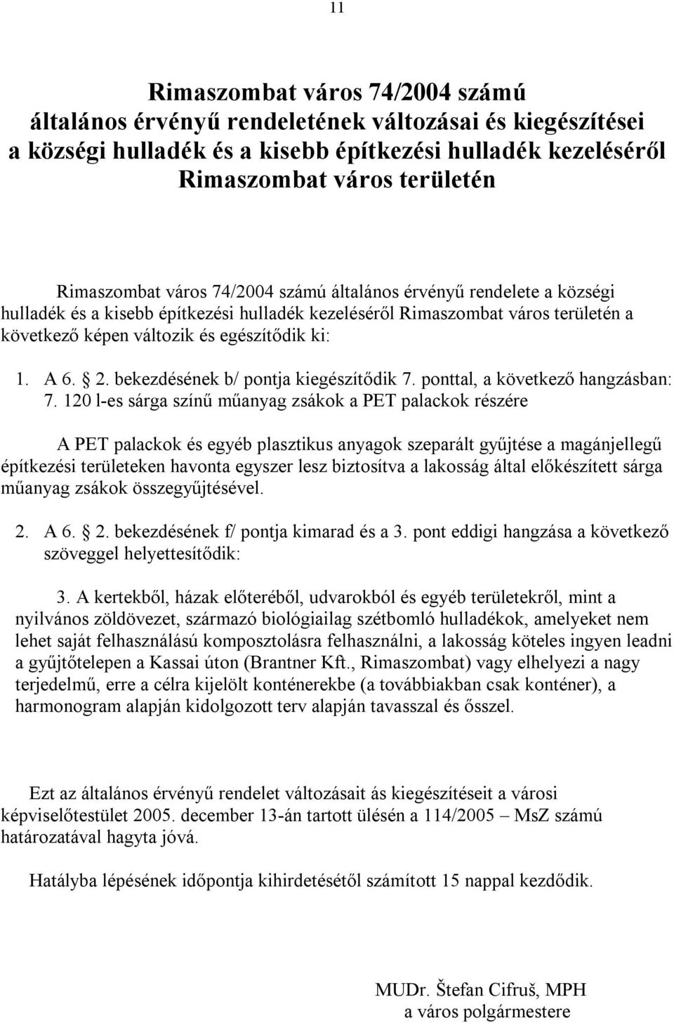 bekezdésének b/ pontja kiegészítődik 7. ponttal, a következő hangzásban: 7.