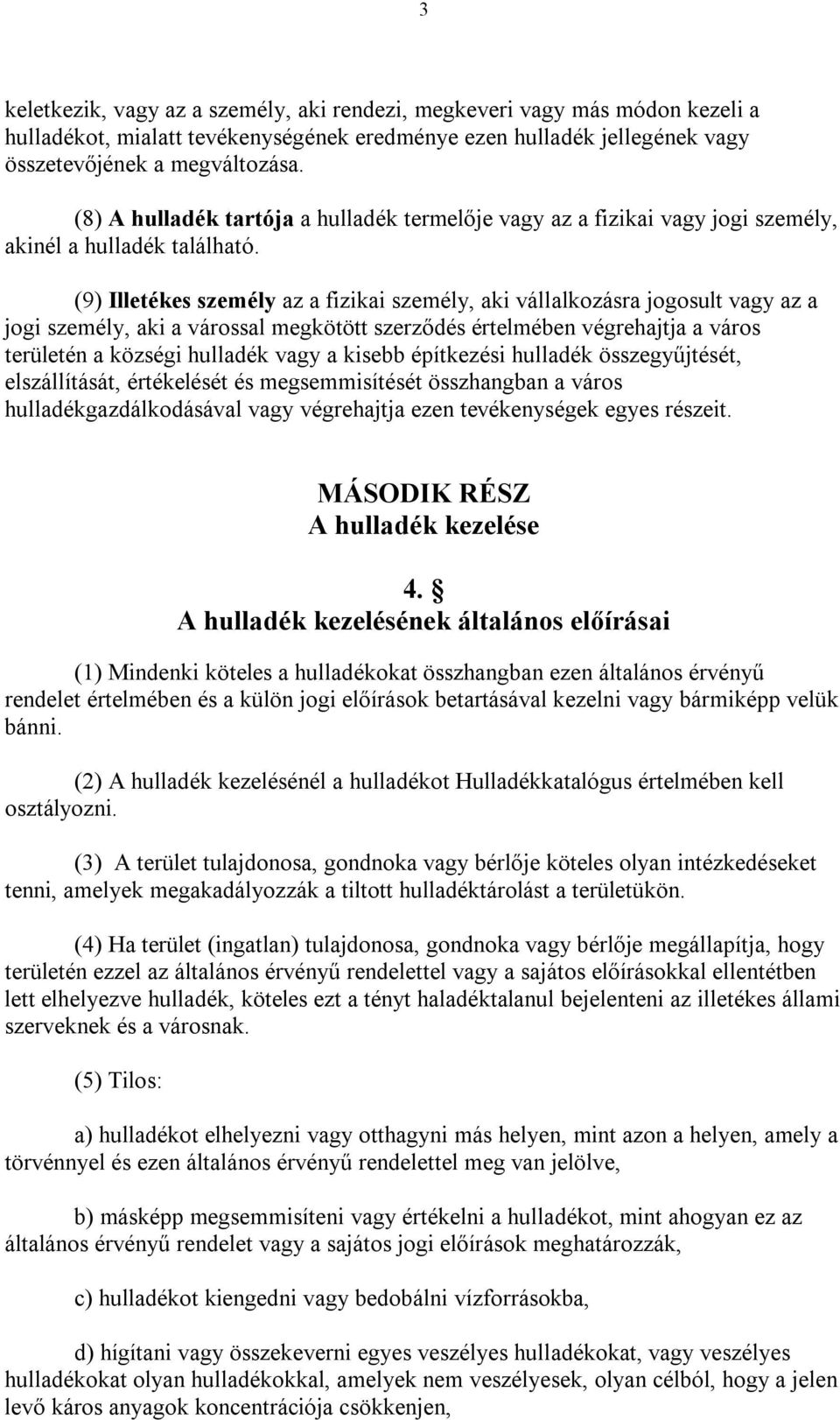 (9) Illetékes személy az a fizikai személy, aki vállalkozásra jogosult vagy az a jogi személy, aki a várossal megkötött szerződés értelmében végrehajtja a város területén a községi hulladék vagy a