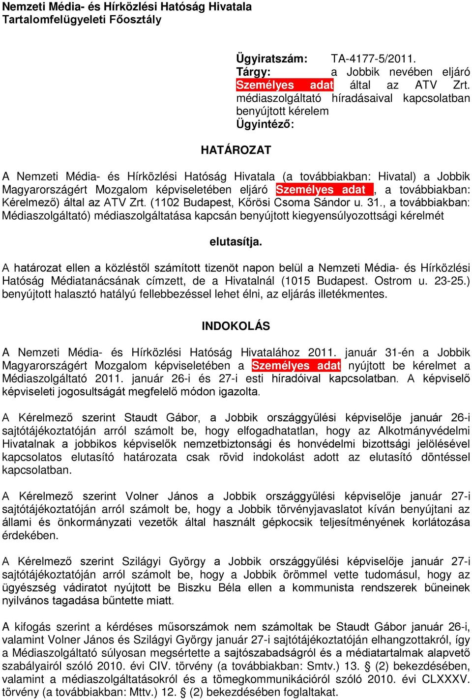 képviseletében eljáró Személyes adat, a továbbiakban: Kérelmező) által az ATV Zrt. (1102 Budapest, Kőrösi Csoma Sándor u. 31.