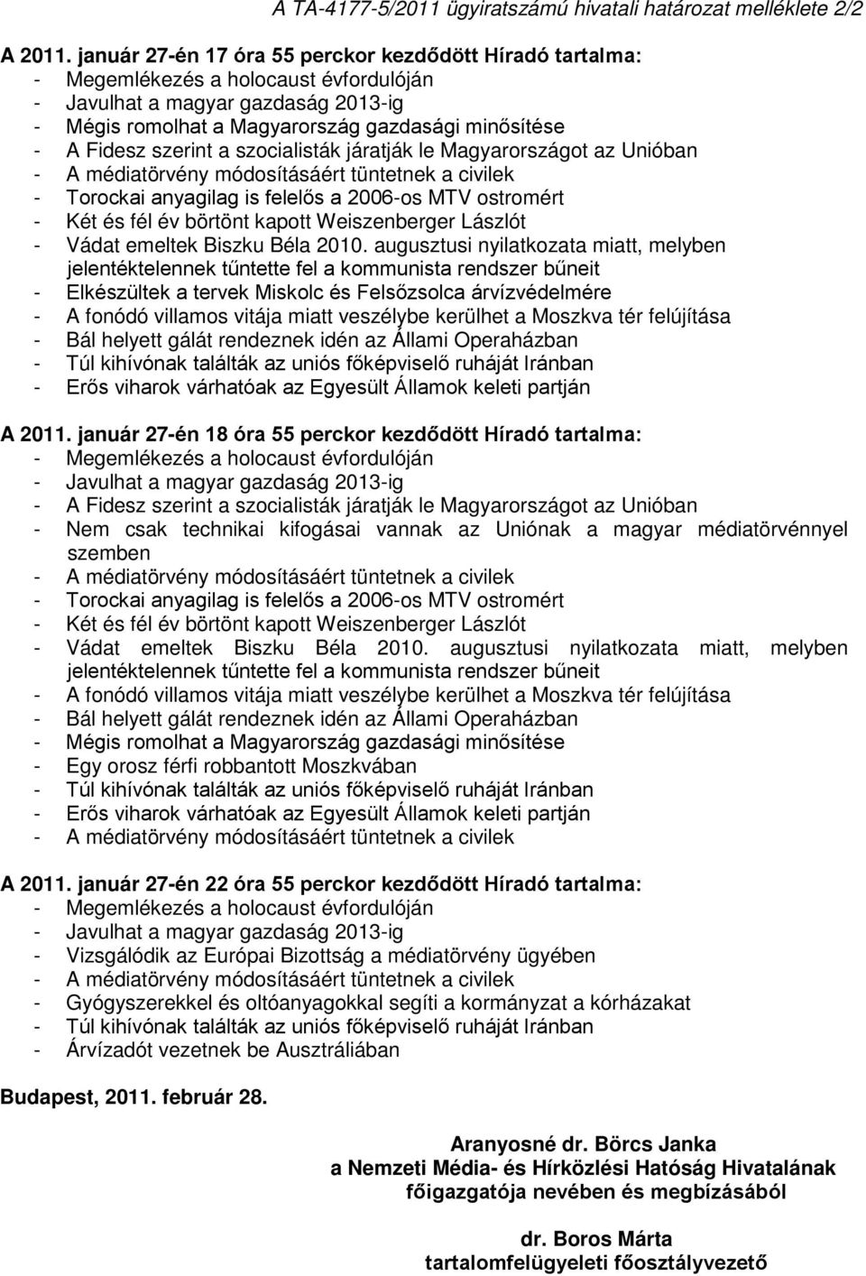 anyagilag is felelős a 2006-os MTV ostromért - Két és fél év börtönt kapott Weiszenberger Lászlót - Vádat emeltek Biszku Béla 2010.