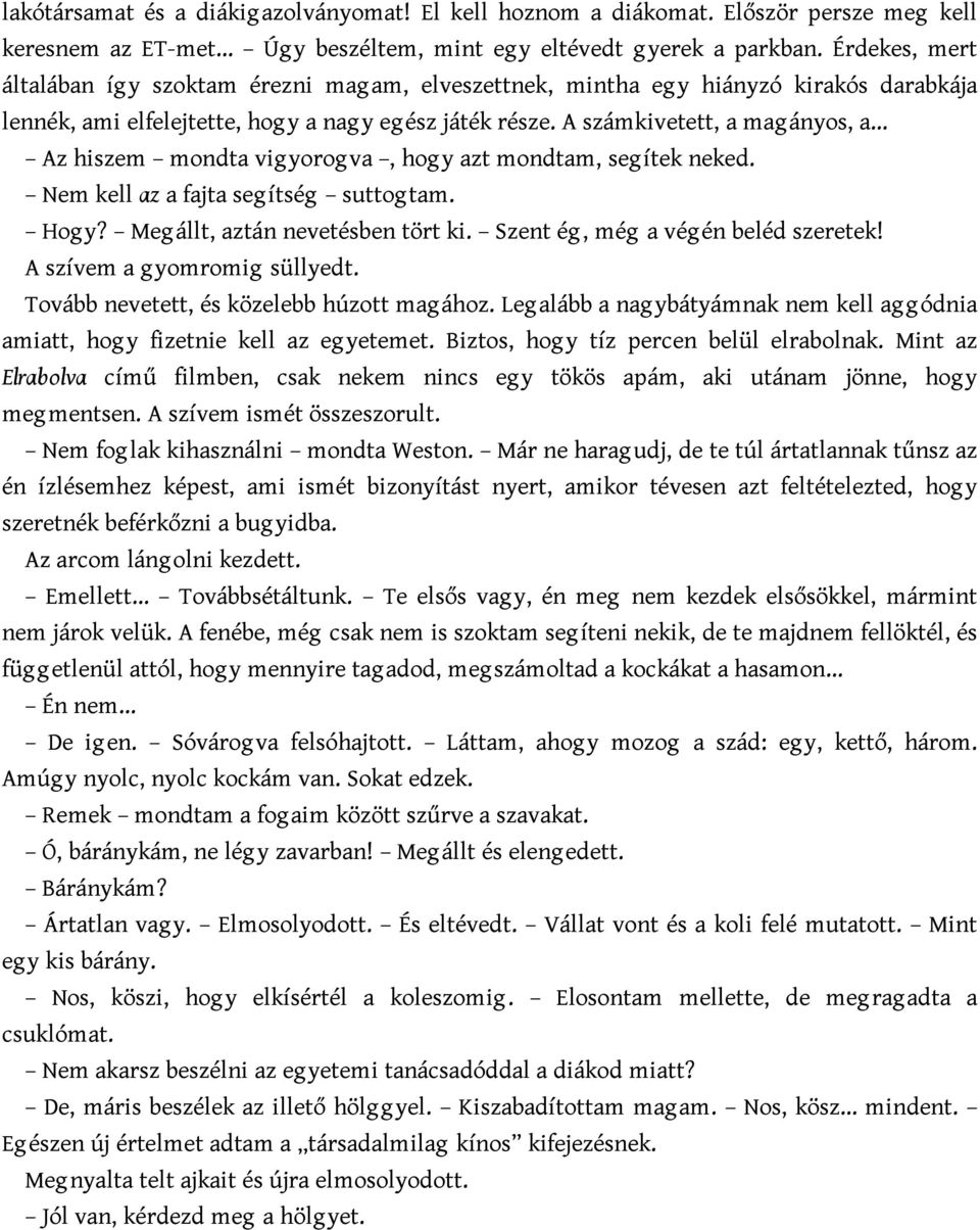 A számkivetett, a mag ányos, a Az hiszem mondta vig yorog va, hog y azt mondtam, seg ítek neked. Nem kell az a fajta seg ítség suttog tam. Hog y? Meg állt, aztán nevetésben tört ki.