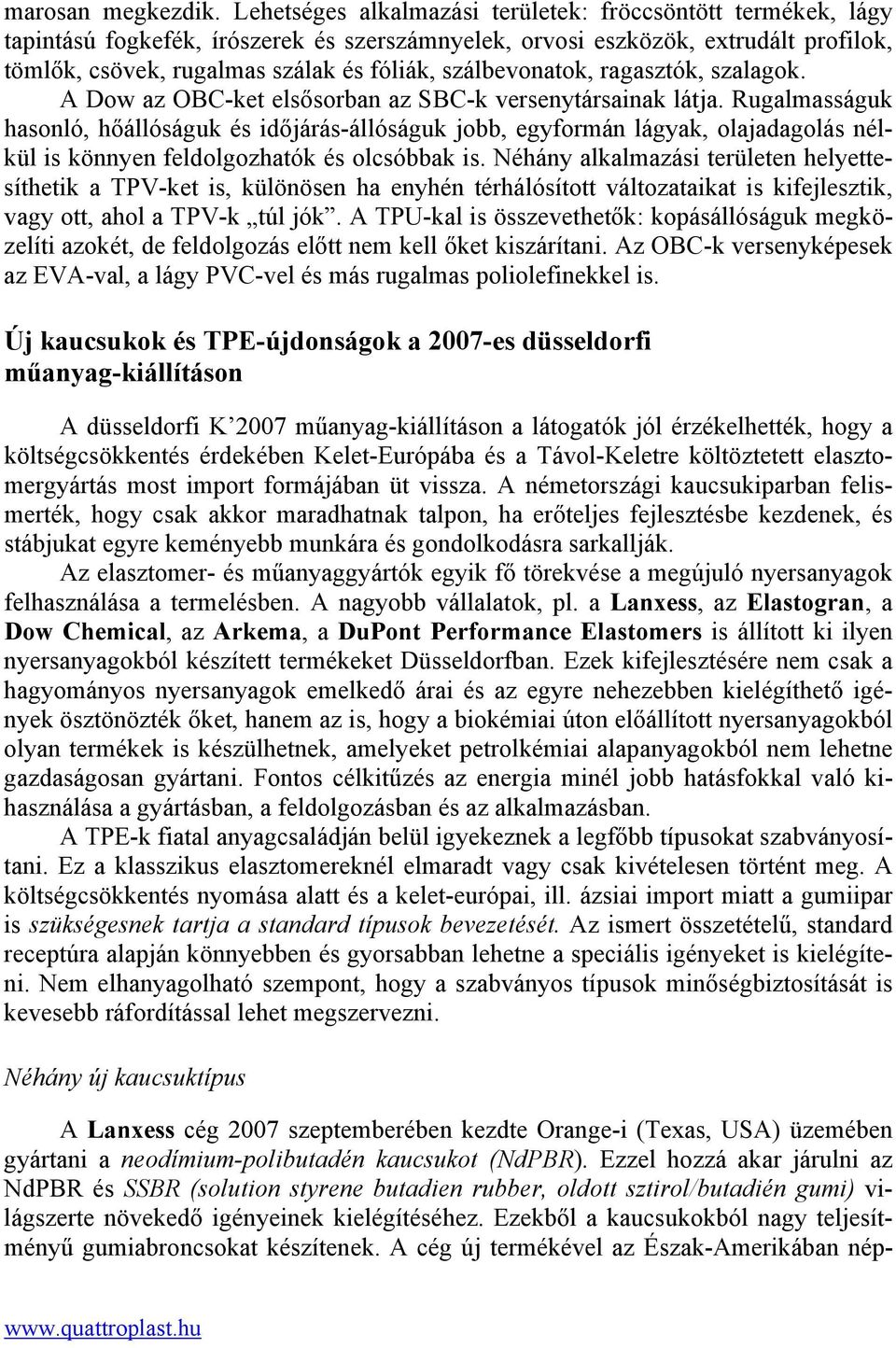 szálbevonatok, ragasztók, szalagok. A Dow az OBC-ket elsősorban az SBC-k versenytársainak látja.