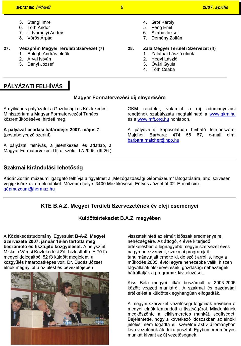 Tóth Csaba PÁLYÁZATI FELHÍVÁS Magyar Formatervezési díj elnyerésére A nyilvános pályázatot a Gazdasági és Közlekedési Minisztérium a Magyar Formatervezési Tanács közreműködésével hirdeti meg.